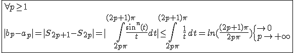 3$\fbox{\forall p\ge1\\|b_p-a_p|=|S_{2p+1}-S_{2p}|=|\int_{2p\pi}^{(2p+1)\pi}\frac{sin^n(t)}{t}dt|\le\int_{2p\pi}^{(2p+1)\pi}\frac{1}{t}dt=ln(\frac{(2p+1)\pi}{2p\pi})\{{\to0\\p\to+\infty}